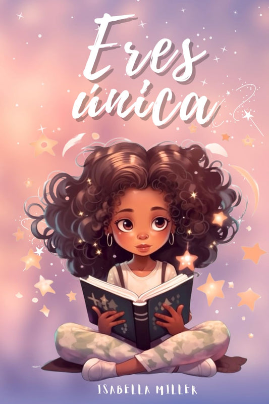 Eres única, no hay nadie como tú: Inspirador libro infatil para potenciar la autoestima de las niñas. Perfecto para niñas a partir de 6 años. (Libros motivacionales para niños y niñas)