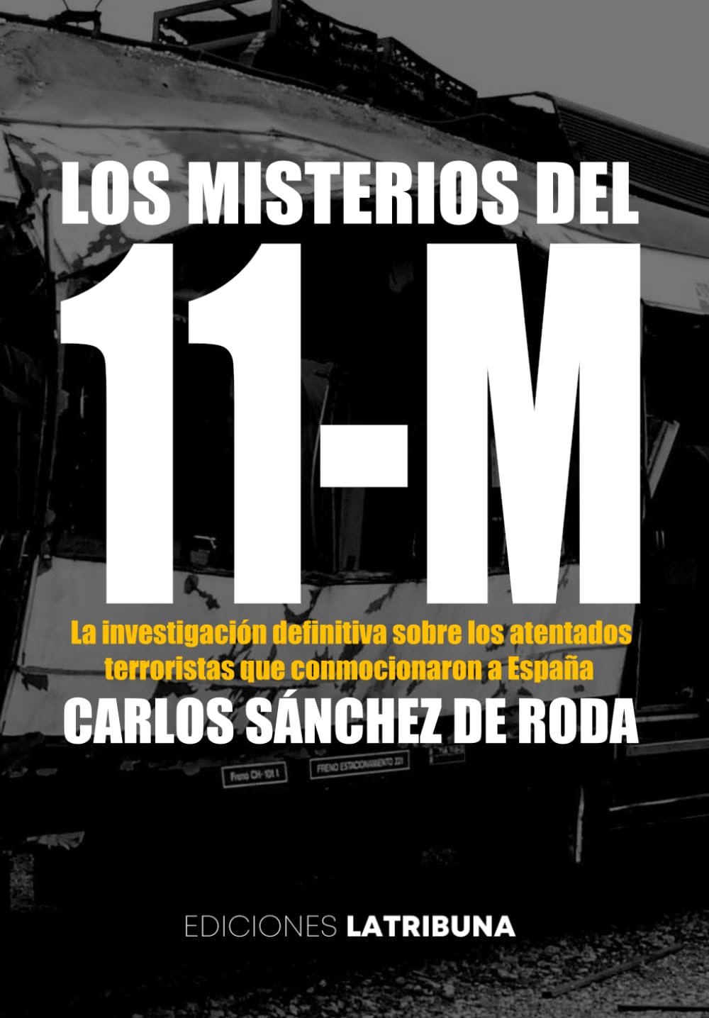 Libro: Los misterios del 11-M: La investigación definitiva sobre los atentados terroristas que conmocionaron a España (Atentados terroristas del 11-M) (Spanish Edition)