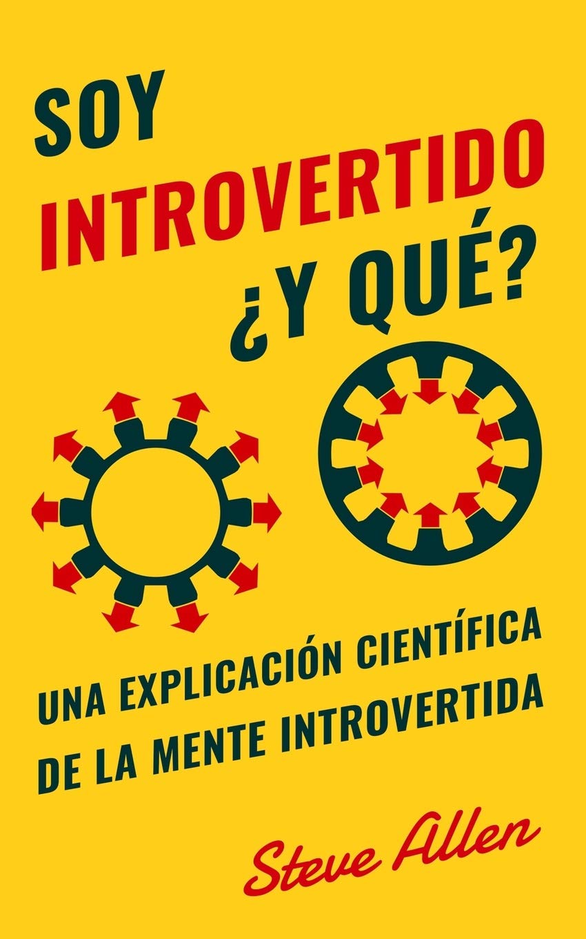 Libro: Soy introvertido ¿Y qué? Una explicación científica de la mente introvertida: Qué nos motiva genética, física y conductualmente. Cómo tener éxito y ... un mundo de extrovertidos (Spanish Edition)