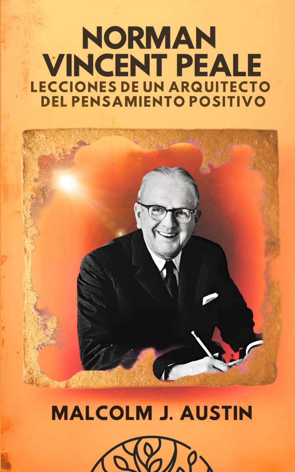 Libro: Norman Vincent Peale - Lecciones de un Arquitecto del Pensamiento Positivo: Cómo Aplicar El Pensamiento Positivo Cristiano, Sanación Emocional ... (METAFÍSICA del YO SOY) (Spanish Edition)