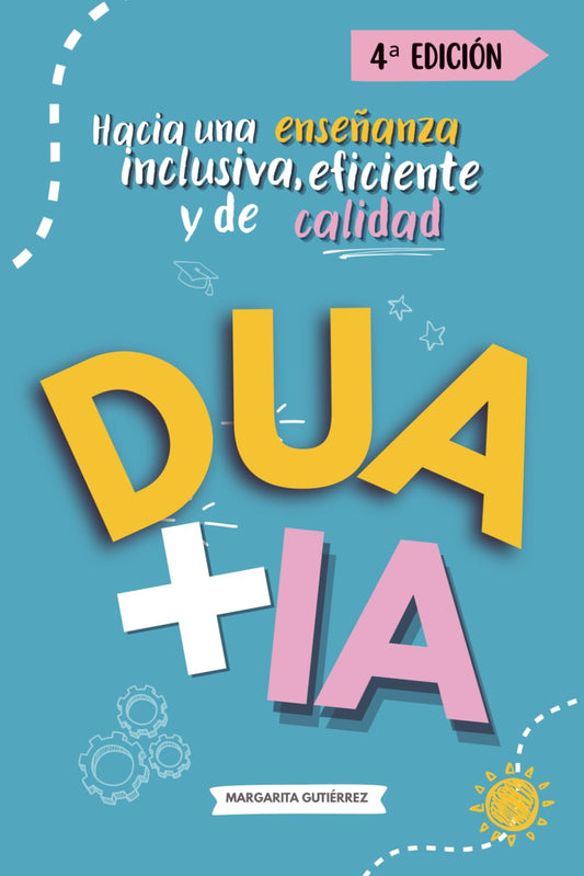 DUA + IA para docentes de Educación Infantil y Primaria. Hacia una enseñanza inclusiva, eficiente y de calidad: Cómo aplicar la IA en el Diseño ... Serie práctica para docentes innovadores)