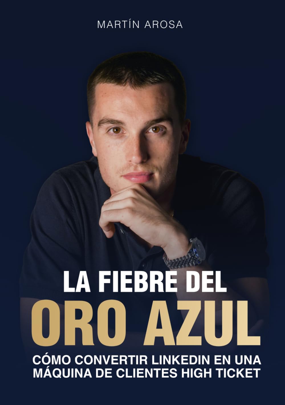 Libro: LA FIEBRE DEL ORO AZUL: Cómo convertir Linkedin en una máquina de clientes high ticket