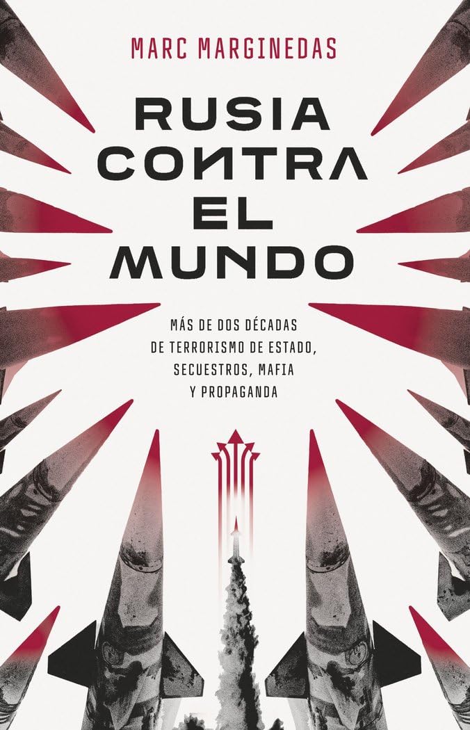 Libro: Rusia contra el mundo: Más de dos décadas de terrorismo de Estado, secuestros, mafia y propaganda (GEOPOLÍTICA)
