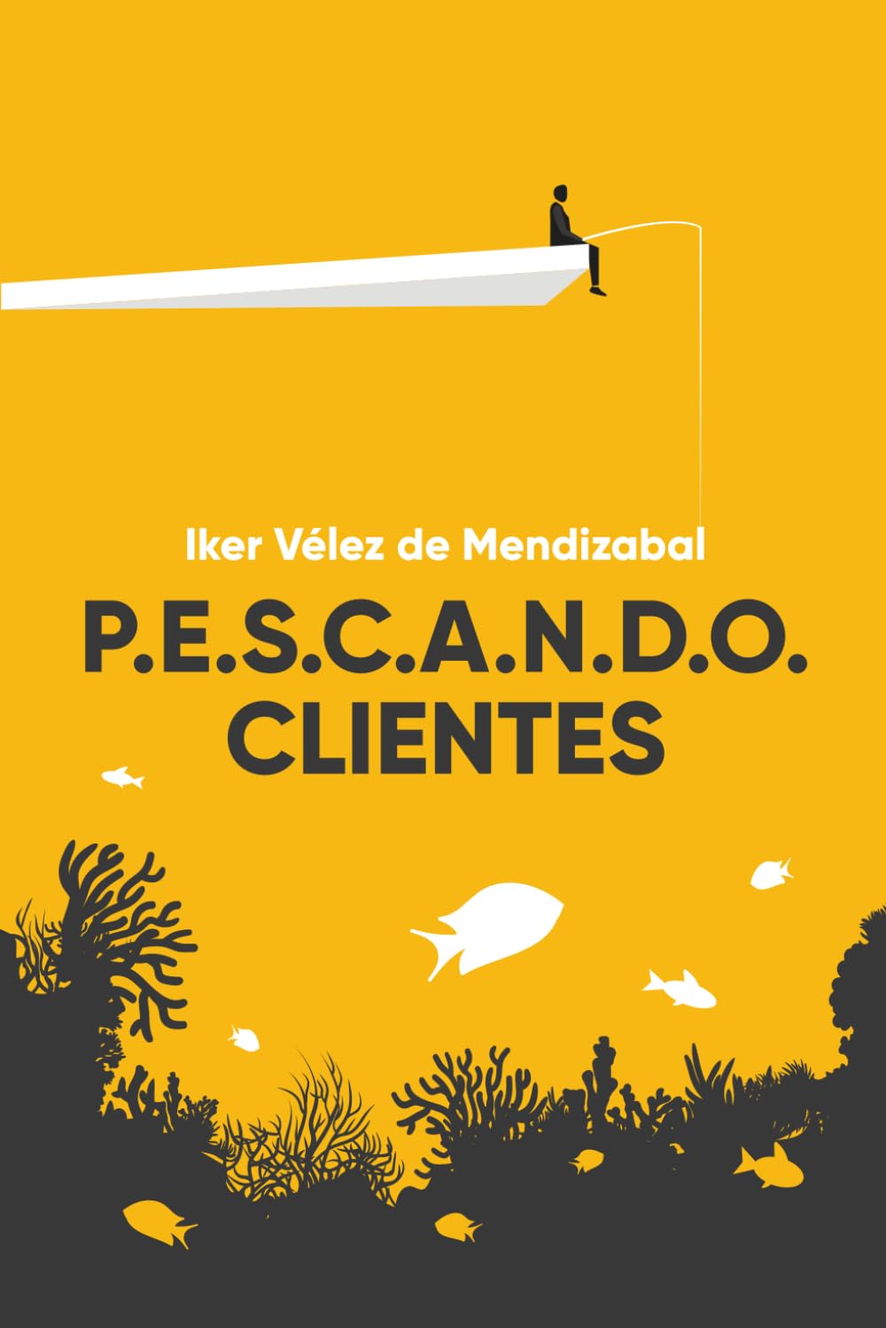 Libro: P.E.S.C.A.N.D.O. CLIENTES: Estrategias prácticas para triplicar tu cartera B2B (Spanish Edition)