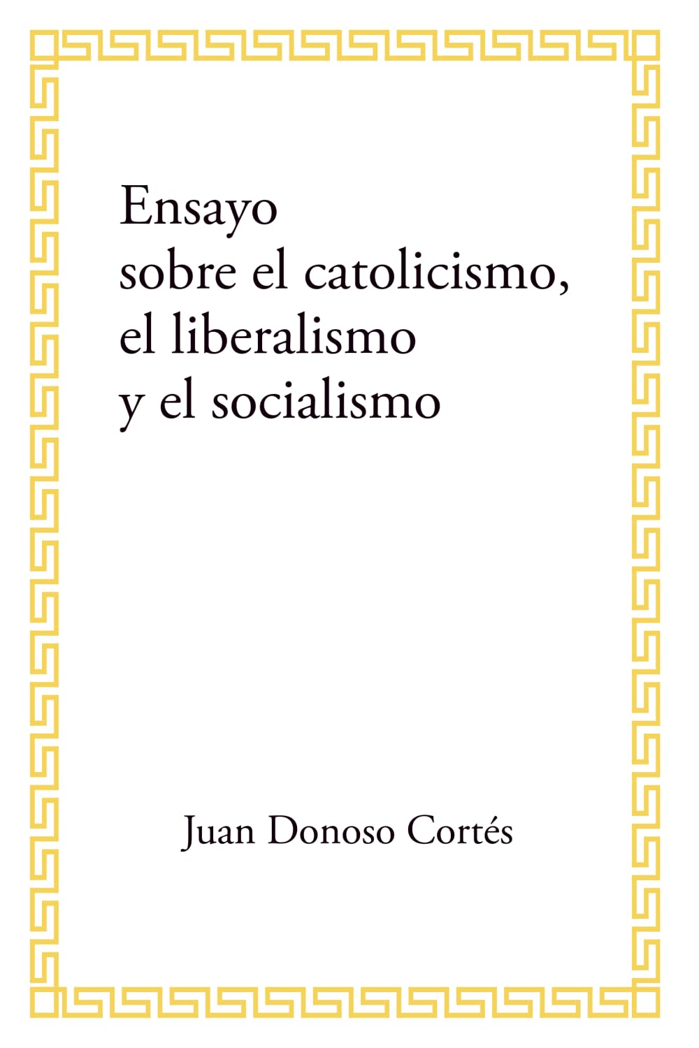 Libro: Ensayo sobre el catolicismo, el liberalismo y el socialismo: (edición corregida contrastada con la francesa y otras mejoras) (Religión y psicología)