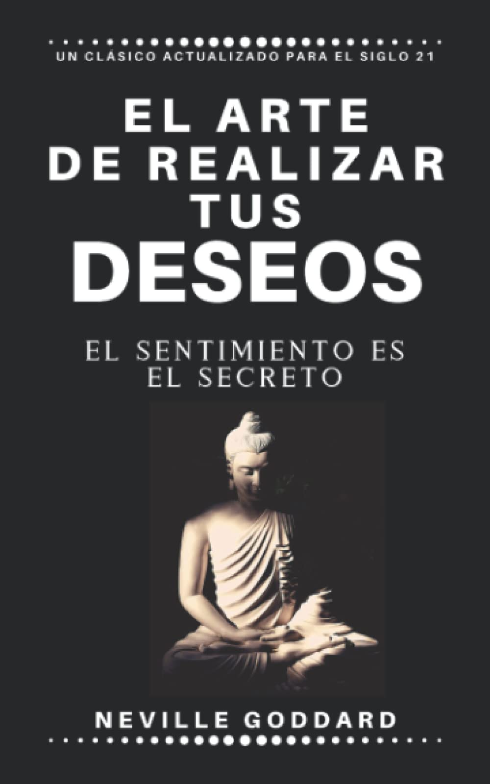 Libro: El arte de realizar tus deseos: El sentimiento es el secreto (Spanish Edition)