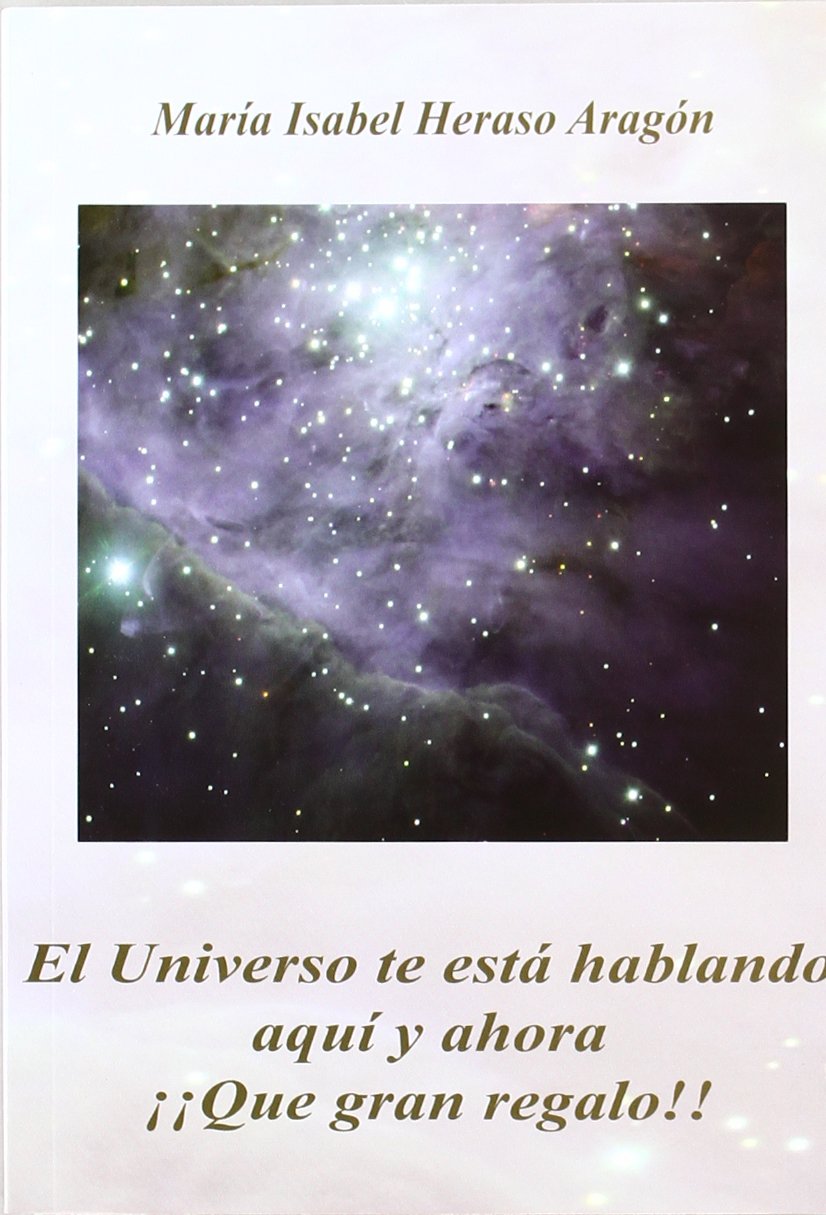 Libro: El Universo te está hablando aquí y ahora ¡¡Que gran regalo!! (SIN COLECCION)