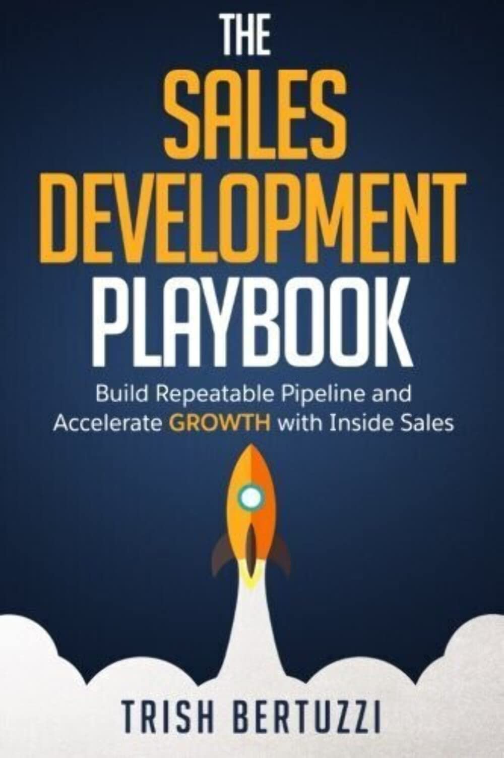 Libro: The Sales Development Playbook: Build Repeatable Pipeline and Accelerate Growth with Inside Sales