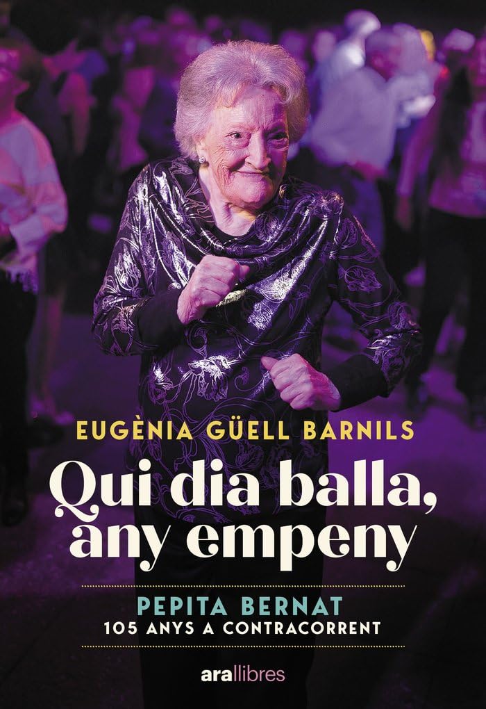 Libro: Qui dia balla, any empeny: Pepita Bernat 105 anys a contracorrent