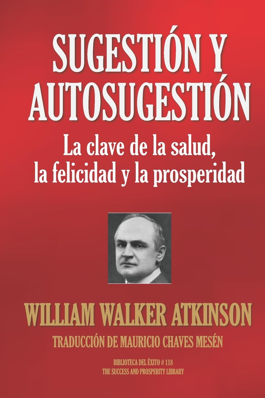 Libro: SUGESTIÓN Y AUTOSUGESTIÓN: La clave de la salud, la felicidad y la prosperidad: 118 (Biblioteca del Éxito)