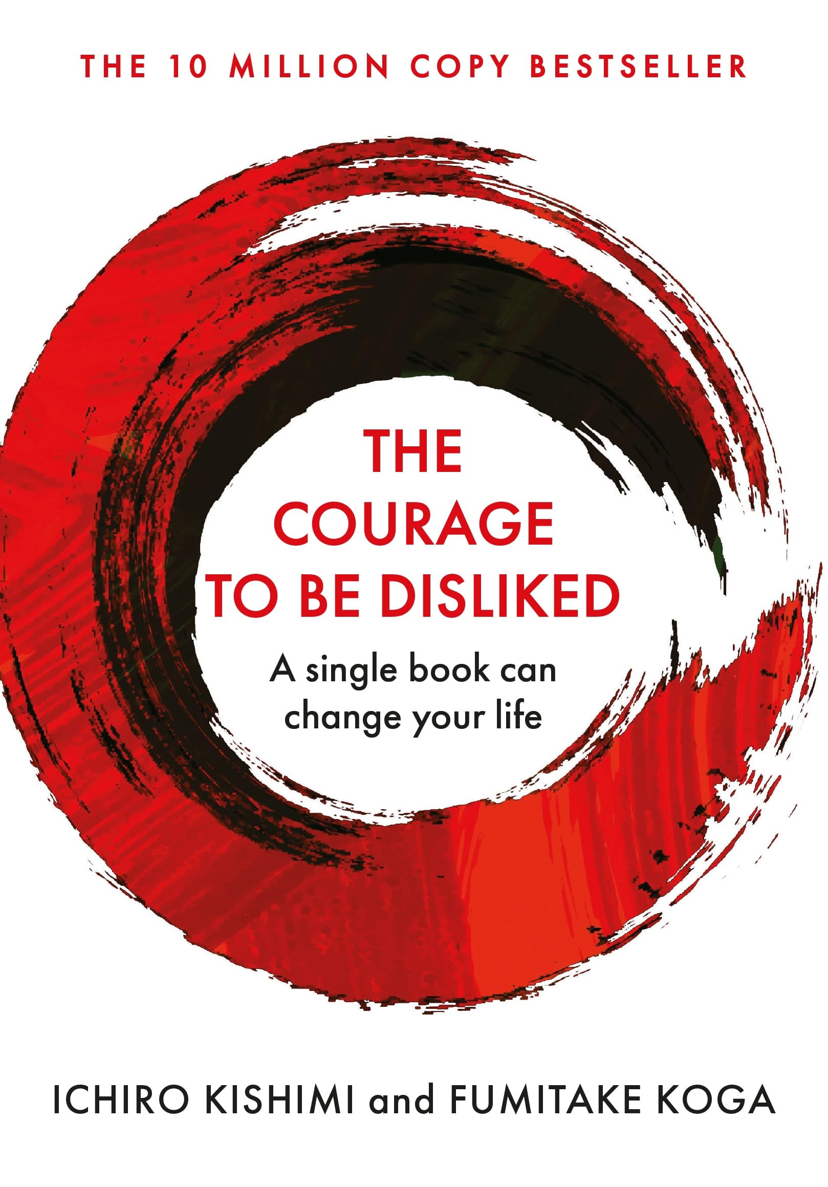 The Courage To Be Disliked: The life changing multi-million copy global bestseller (Courage To series)