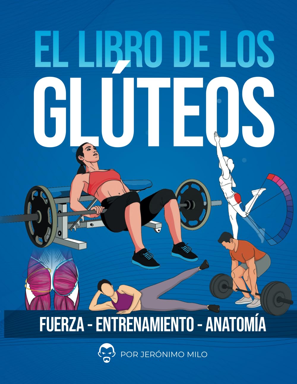 Libro: EL LIBRO DE LOS GLUTEOS: Fuerza entrenamiento anatomía (Anatomía funcional del entrenamiento de la Fuerza.) (Spanish Edition)