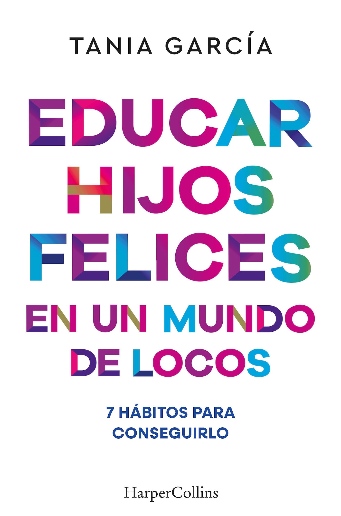 Libro: Educar hijos felices en un mundo de locos: 7 hábitos para conseguirlo (HARPERCOLLINS)