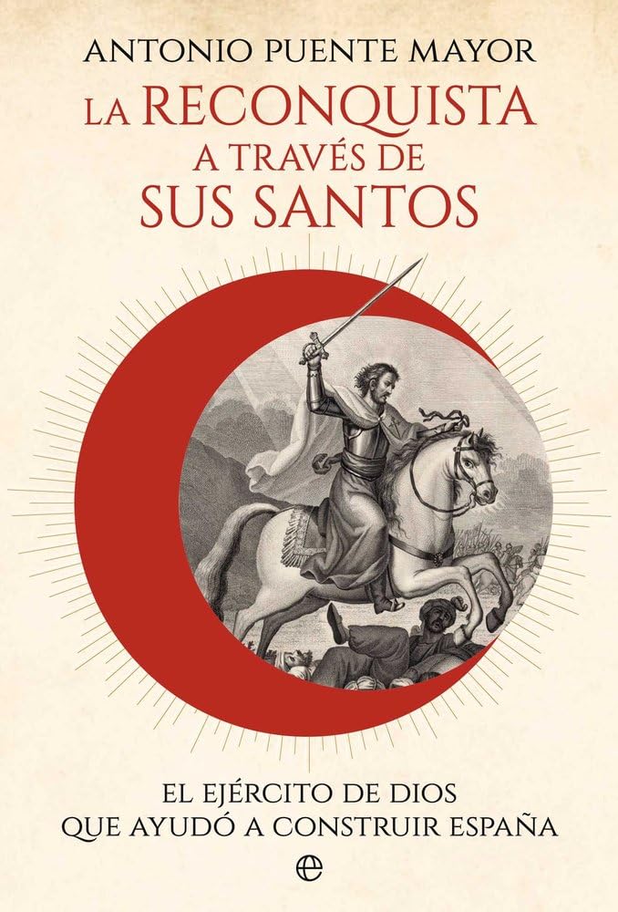 Libro: La reconquista a través de sus santos: El ejército de Dios que ayudó a construir España