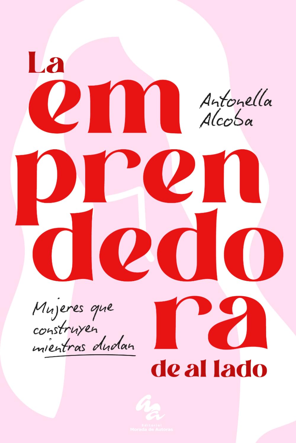 Libro: La emprendedora de al lado: Mujeres que construyen mientras dudan