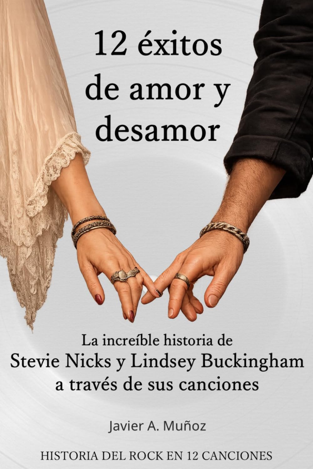 Libro: 12 Éxitos de Amor y Desamor: La historia de amor de Stevie Nicks y Lindsey Buckingham contada por sus canciones (12 éxitos: las grandes historias del rock y el pop a través de sus canciones)