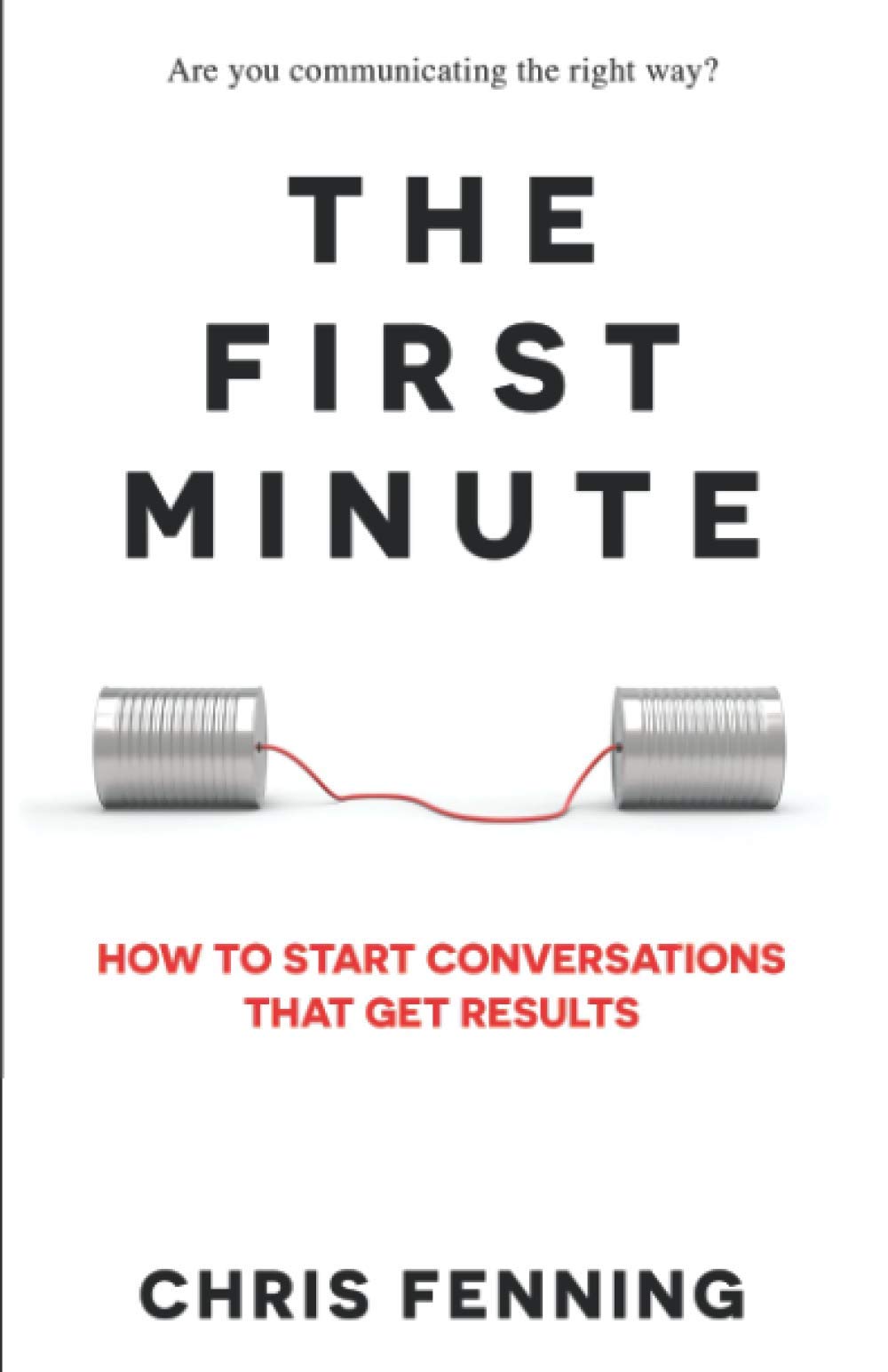 Libro: The First Minute: How to Start Conversations That Get Results (Business Communication Skills Books)
