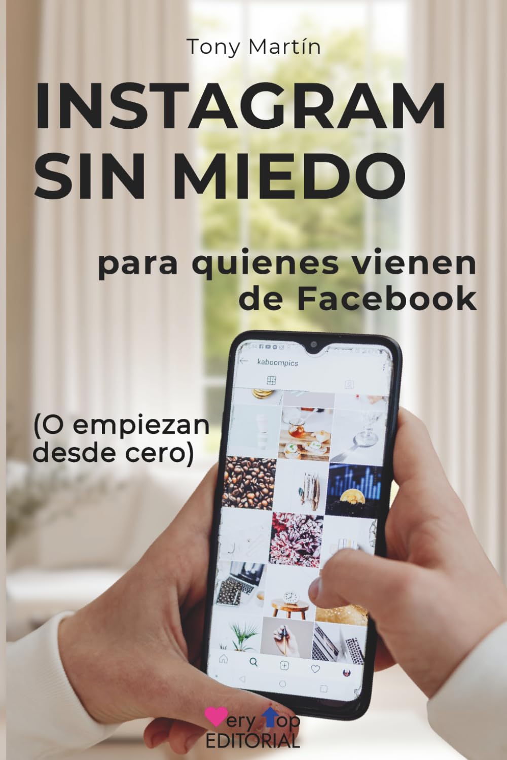 Libro: INSTAGRAM SIN MIEDO para quienes vienen de Facebook o empiezan desde cero: guía paso a paso para entrar y entender Instagram sin pedir ayuda, sin tecnicismos y sin miedo a “liarla” tocando algo