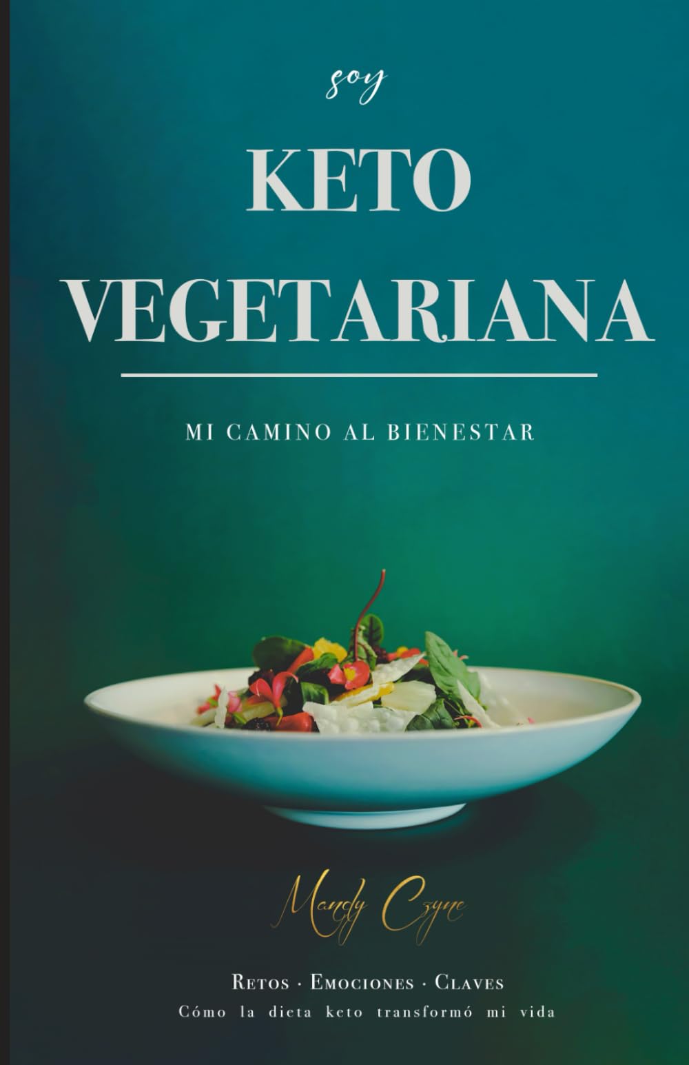 Libro: Soy Keto Vegetariana: Mi camino al bienestar: Cómo la dieta Keto transformó mi vida. Retos, emociones y claves para cualquier dieta Keto (Spanish Edition)