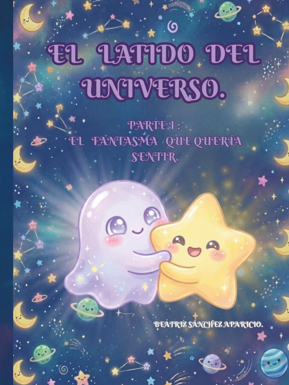 Libro: EL LATIDO DEL UNIVERSO: PARTE I: EL FANTASMA QUE QUERÍA SENTIR. Edición especial.