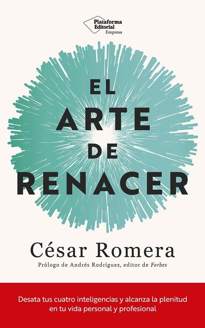 Libro: El arte de renacer: Desata tus cuatro inteligencias y alcanza la plenitud en tu vida personal y profesional (EMPRESA)