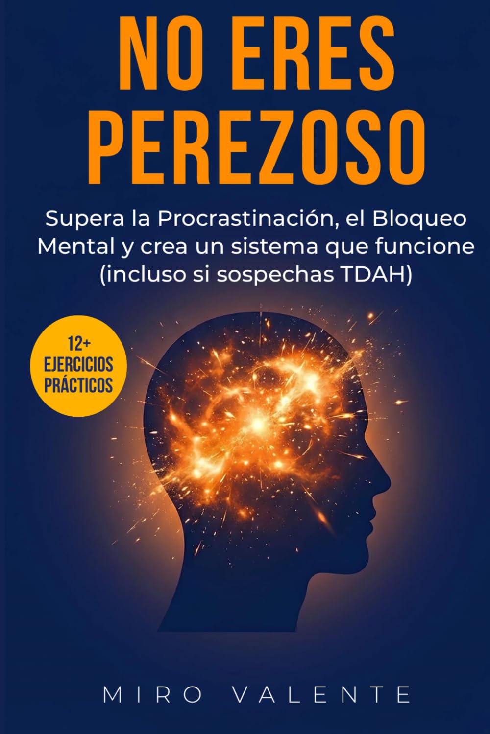Libro: No eres perezoso: sabes qué hacer pero no puedes empezar: Supera la Procrastinación, el Bloqueo Mental y crea un sistema que funcione (incluso si sospechas TDAH)