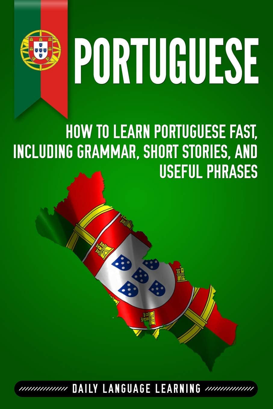 Libro: Portuguese: How to Learn Portuguese Fast, Including Grammar, Short Stories, and Useful Phrases [Idioma Inglés]