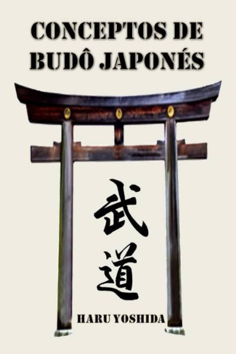 Libro: CONCEPTOS DE BUDÔ JAPONÉS: VERSIÓN COLOR (HARU YOSHIDA - TRANSMISIONES DE BUDÔ JAPONÉS)