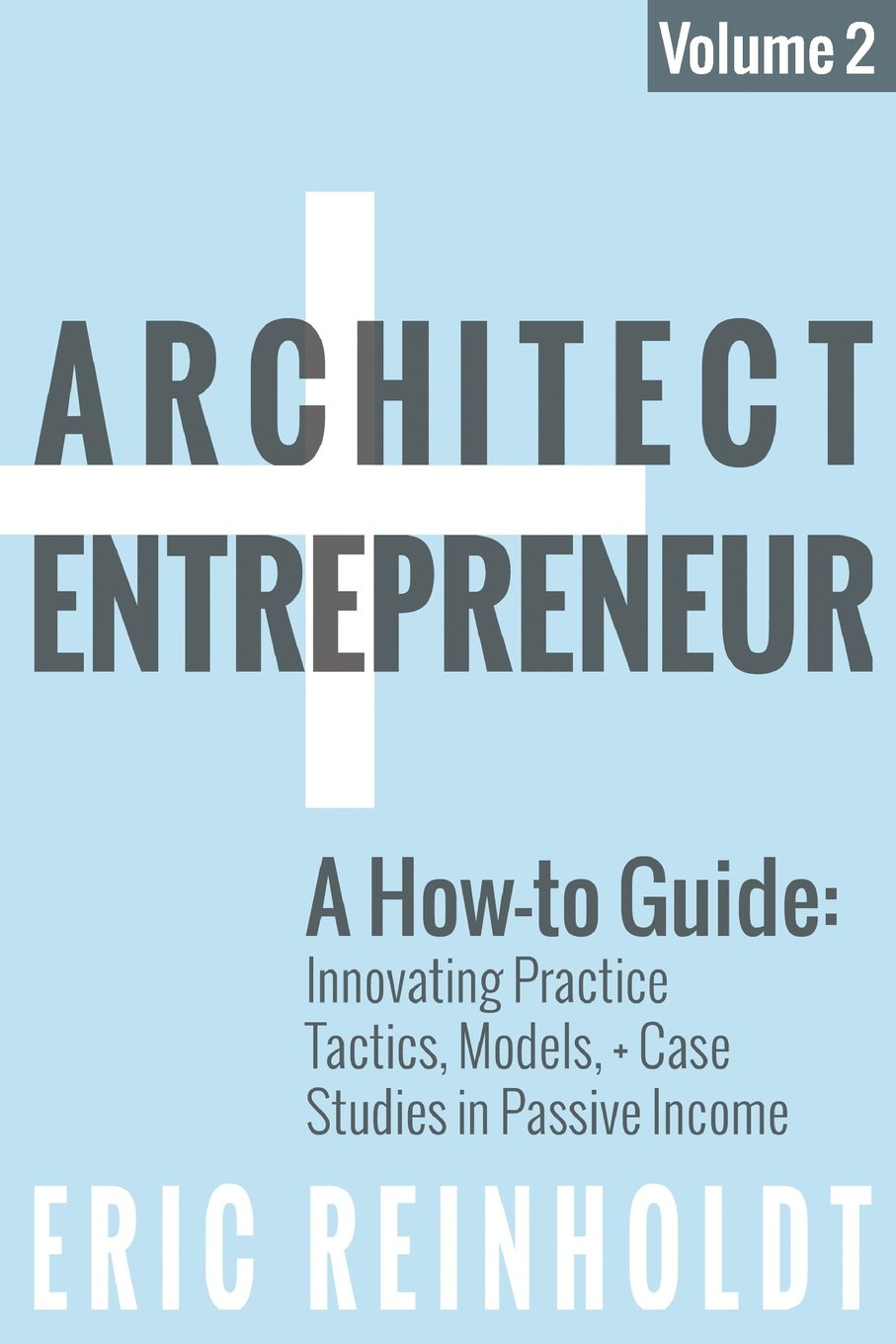 Libro: Architect and Entrepreneur: A How-to Guide for Innovating Practice: Tactics, Models, and Case Studies in Passive Income: Volume 2