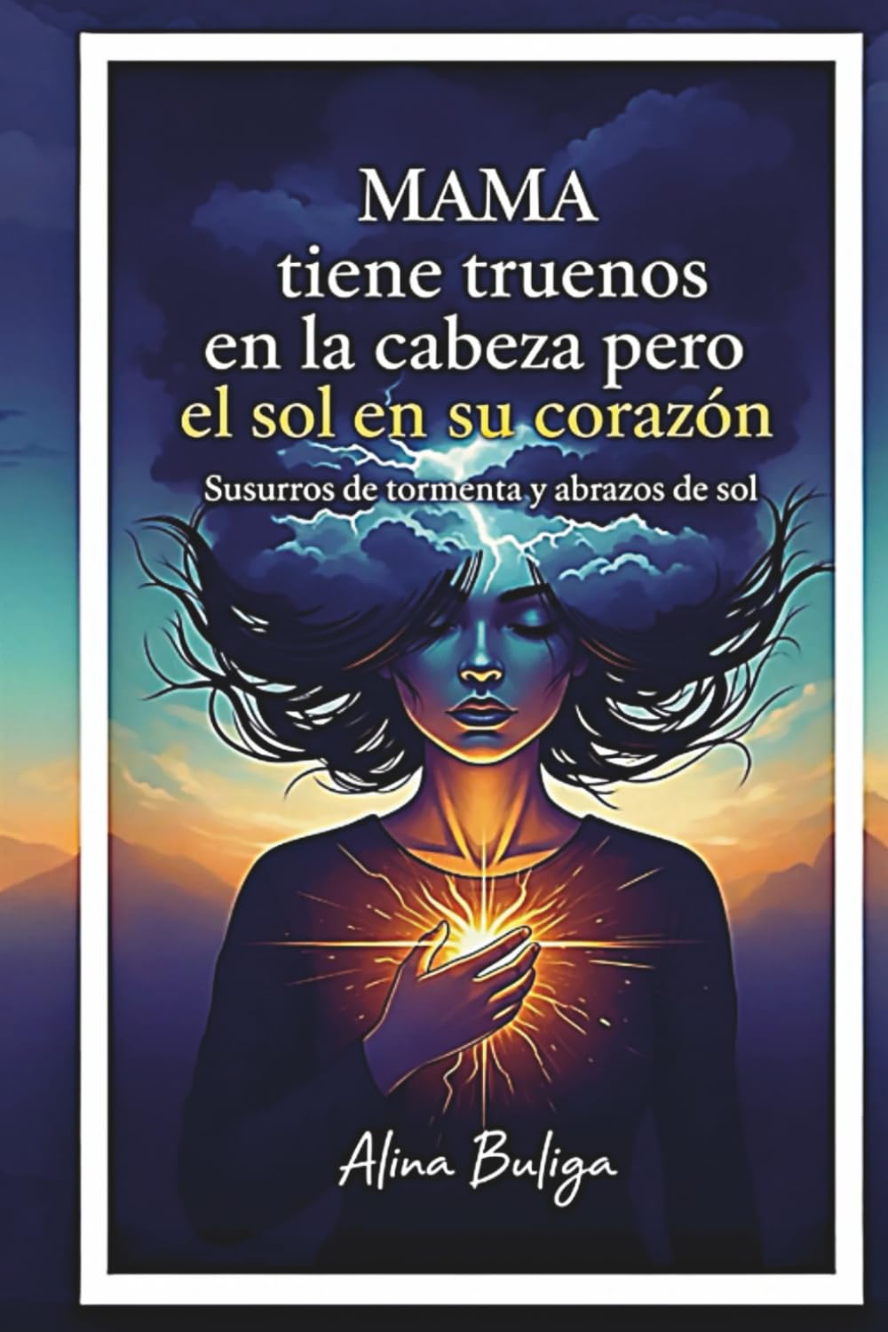 Libro: MAMA TIENE TRUENOS EN LA CABEZA PERO EL SOL EN SU CORAZON: SUSURROS DE TORMENTA Y ABRAZOS DE SOL (Spanish Edition)