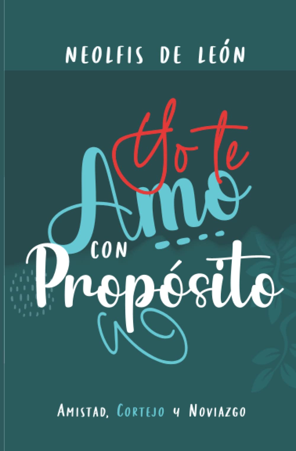 Libro: Yo te amo con propósito: Amistad, Cortejo y Noviazgo