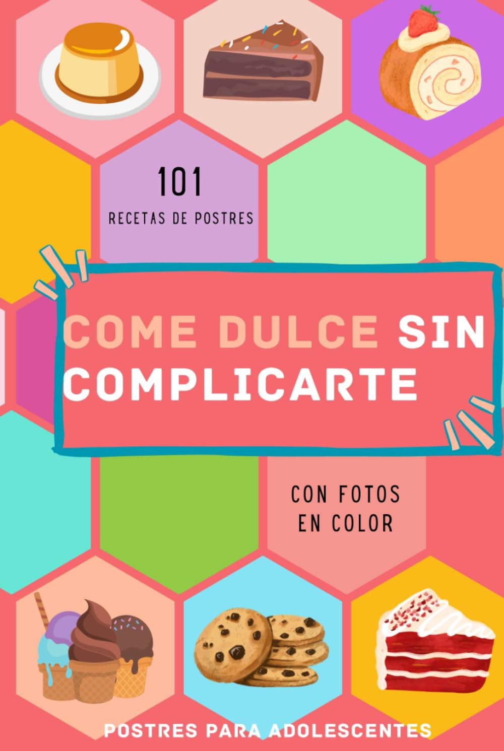 Libro: postres para adolescentes: 101 recetas de postres divertidos y fáciles