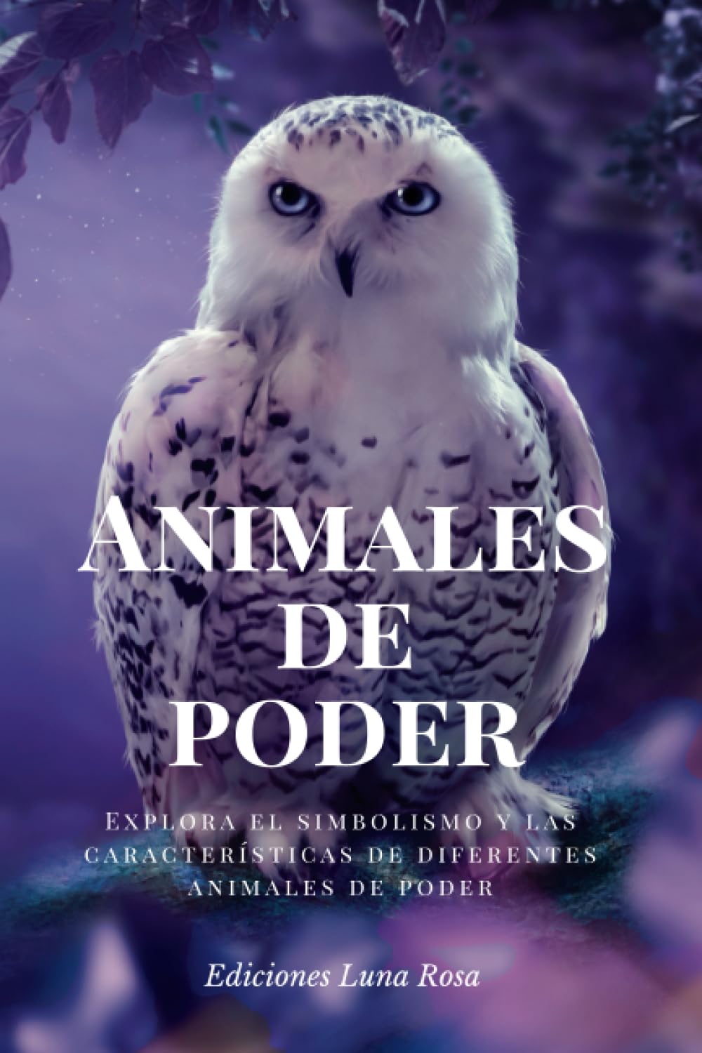 Libro: Significado de los animales de poder: Explora el simbolismo y las características de diferentes animales de poder, desde el lobo hasta el delfín. (Libros de Luna Rosa) (Spanish Edition)