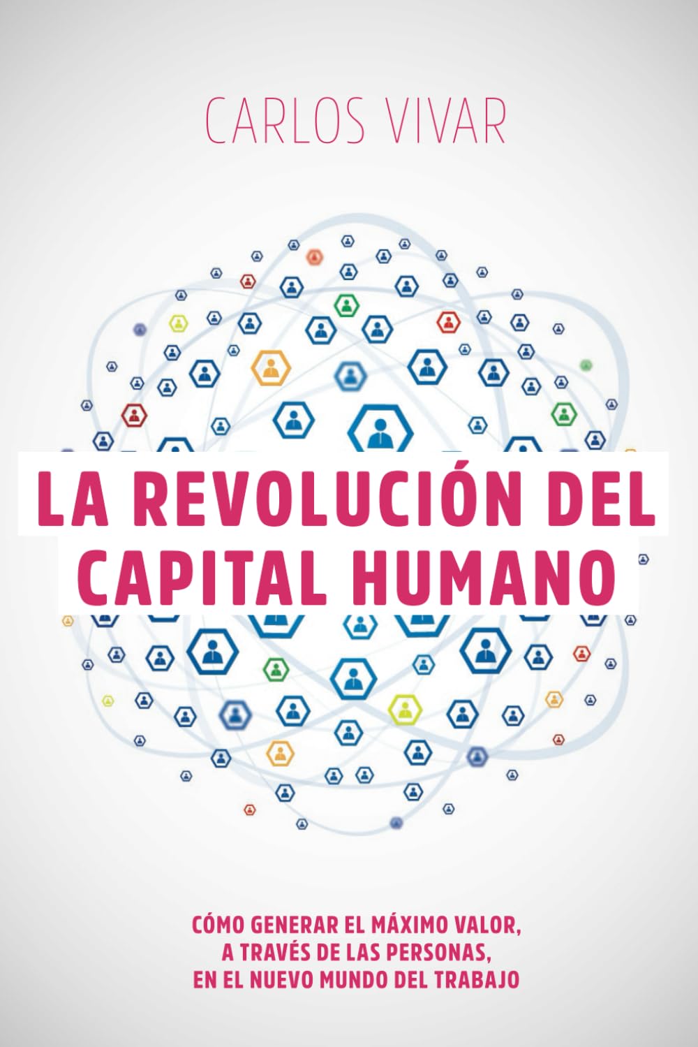 Libro: La Revolución del Capital Humano: Cómo Generar el Máximo Valor a Través de las Personas en el Nuevo Mundo de Trabajo