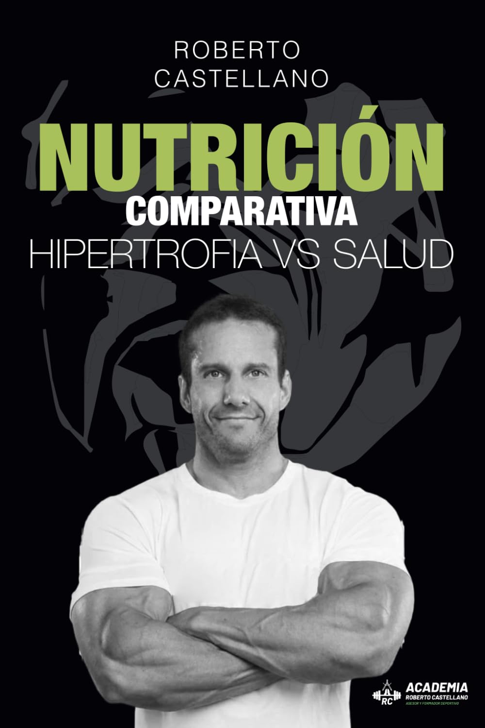 Libro: Nutrición vs Hipertrofia | Roberto Castellano Pérez: COMPARATIVA HIPERTROFIA VS SALUD