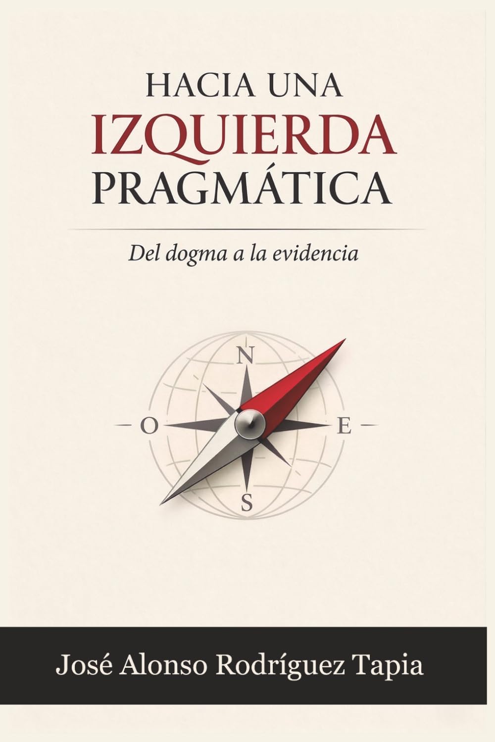 Libro: HACIA UNA IZQUIERDA PRAGMÁTICA: Del dogma a la evidencia