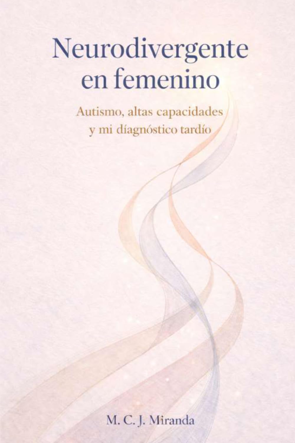 Libro: Neurodivergente en femenino: Autismo, altas capacidades y mi diagnóstico tardío (Spanish Edition)