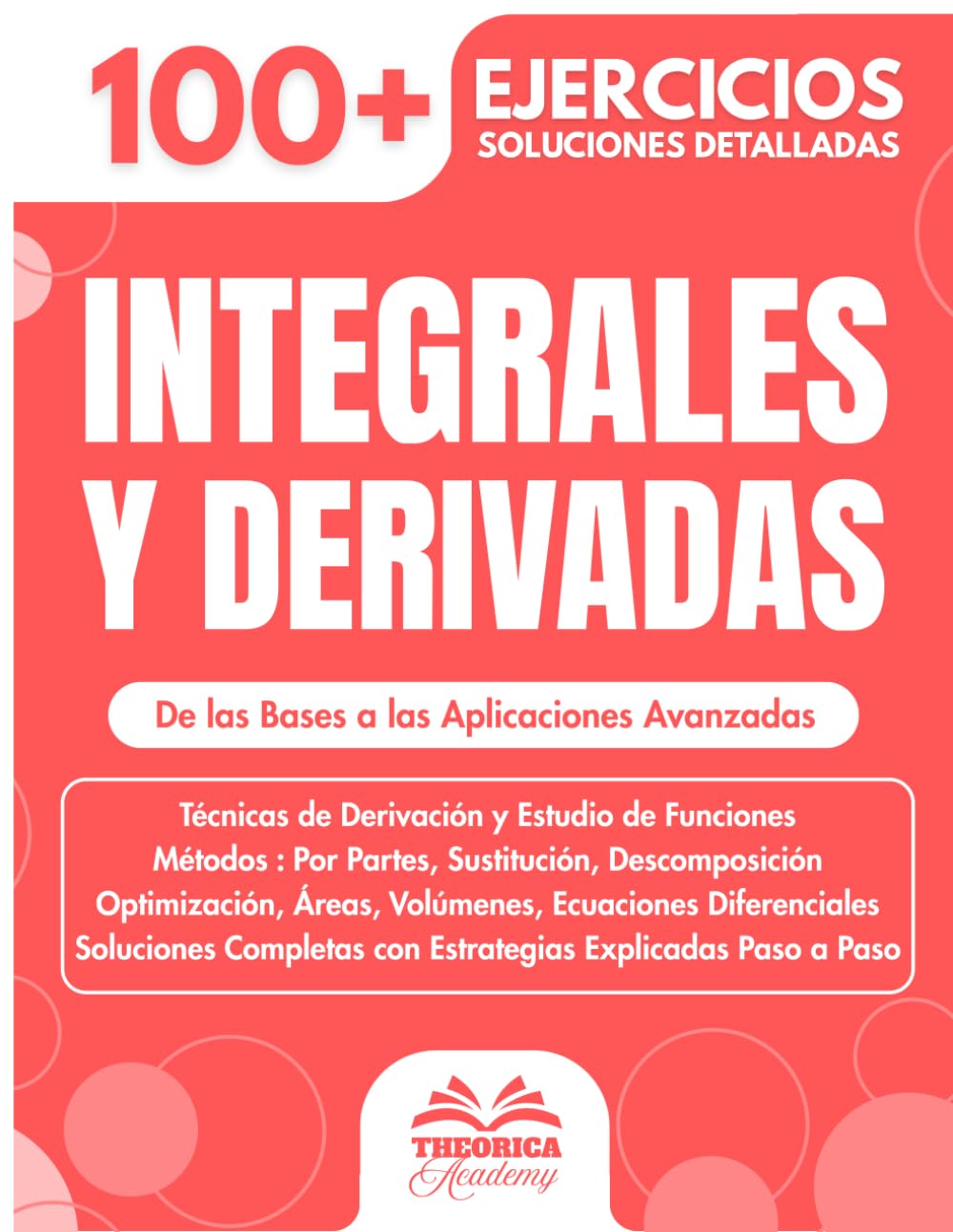 Libro: Integrales y Derivadas - Guía de Estudio para Bachillerato y Universidad: 100+ Ejercicios Progresivos con Soluciones Detalladas (Spanish Edition)
