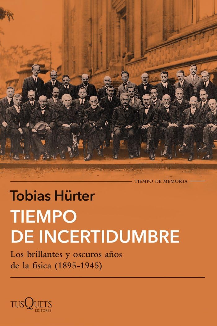 Libro: Tiempo de incertidumbre: Los brillantes y oscuros años de la física (1895-1945) (Tiempo de Memoria)