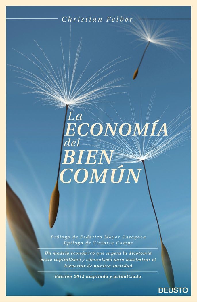Libro: La economía del bien común: Un modelo económico que supera la dicotomía entre capitalismo y comunismo para maximizar el bienestar de nuestra sociedad (Deusto)
