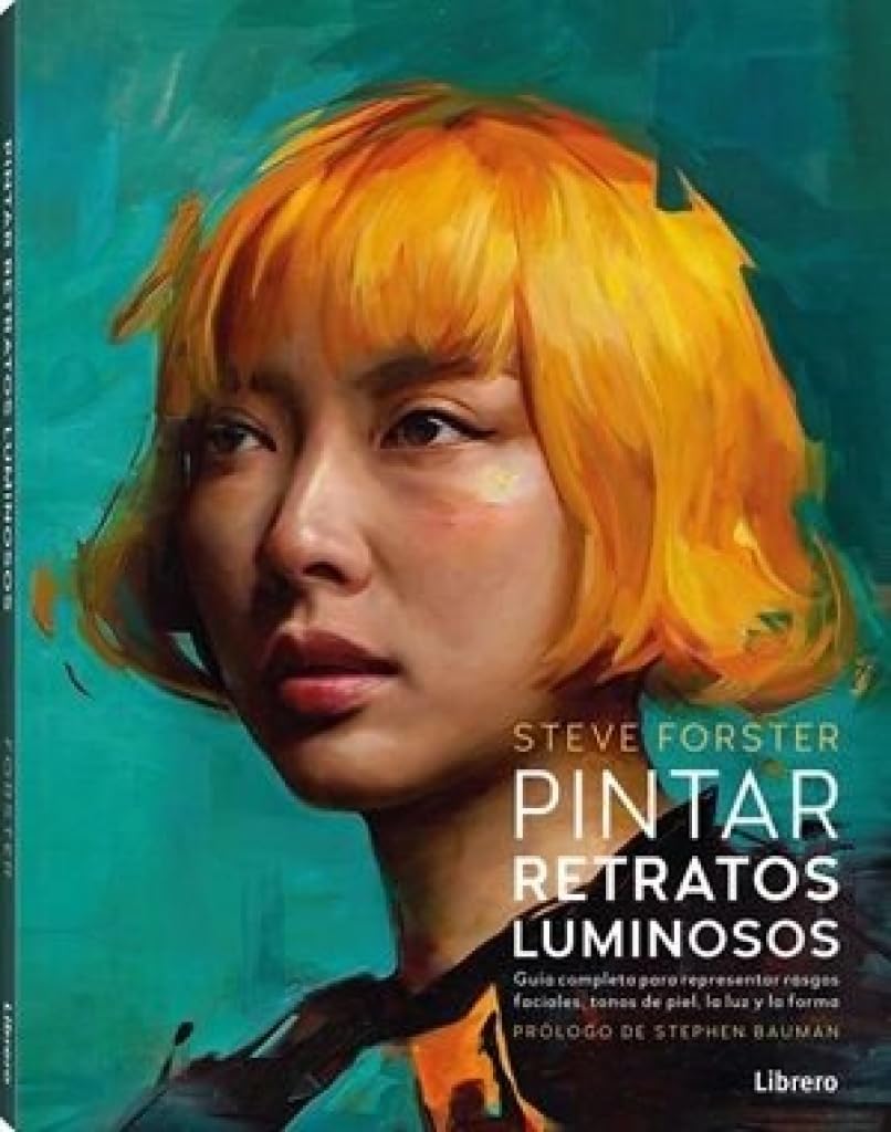 Libro: Pintar retratos luminosos: Guía completa para representar rasgos faciales, tonos de piel, la luz y la forma. (DIBUJAR Y PINTAR)