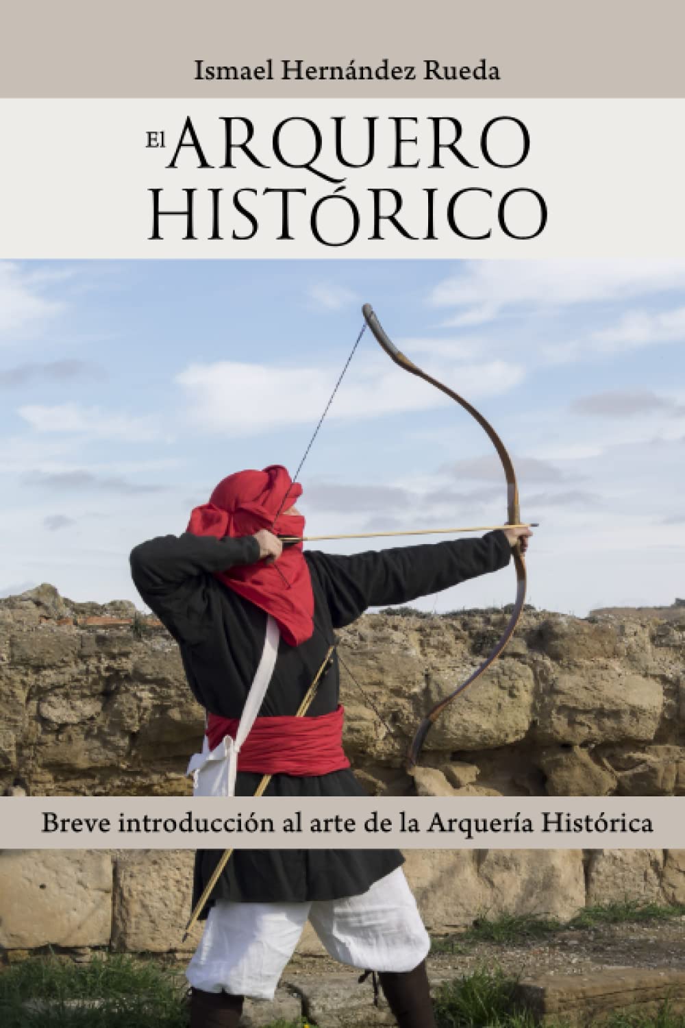 Libro: El Arquero Histórico: Breve introducción al arte de la Arquería Histórica (Spanish Edition)