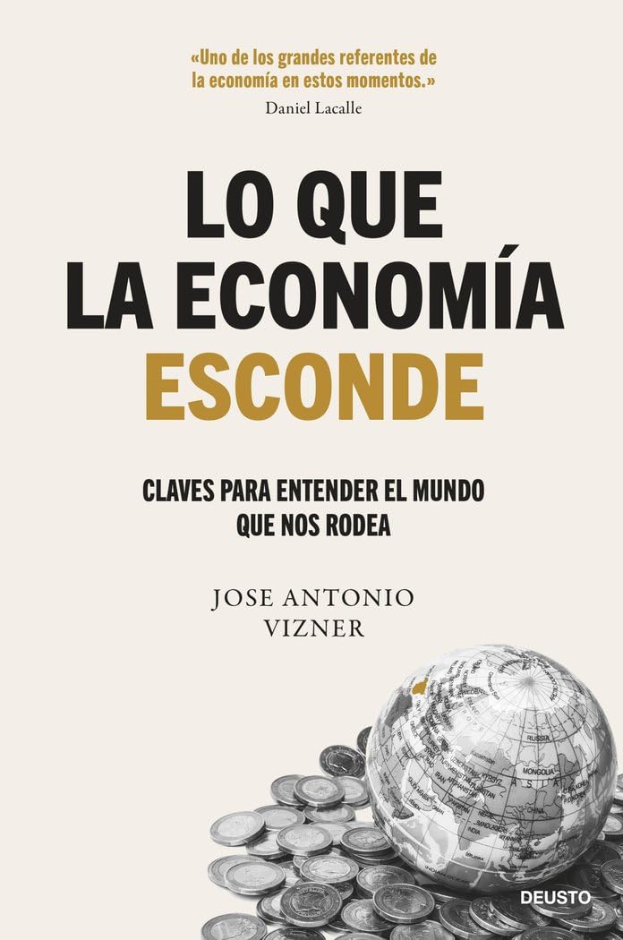 Libro: Lo que la economía esconde: Claves para entender el mundo que nos rodea (Deusto)