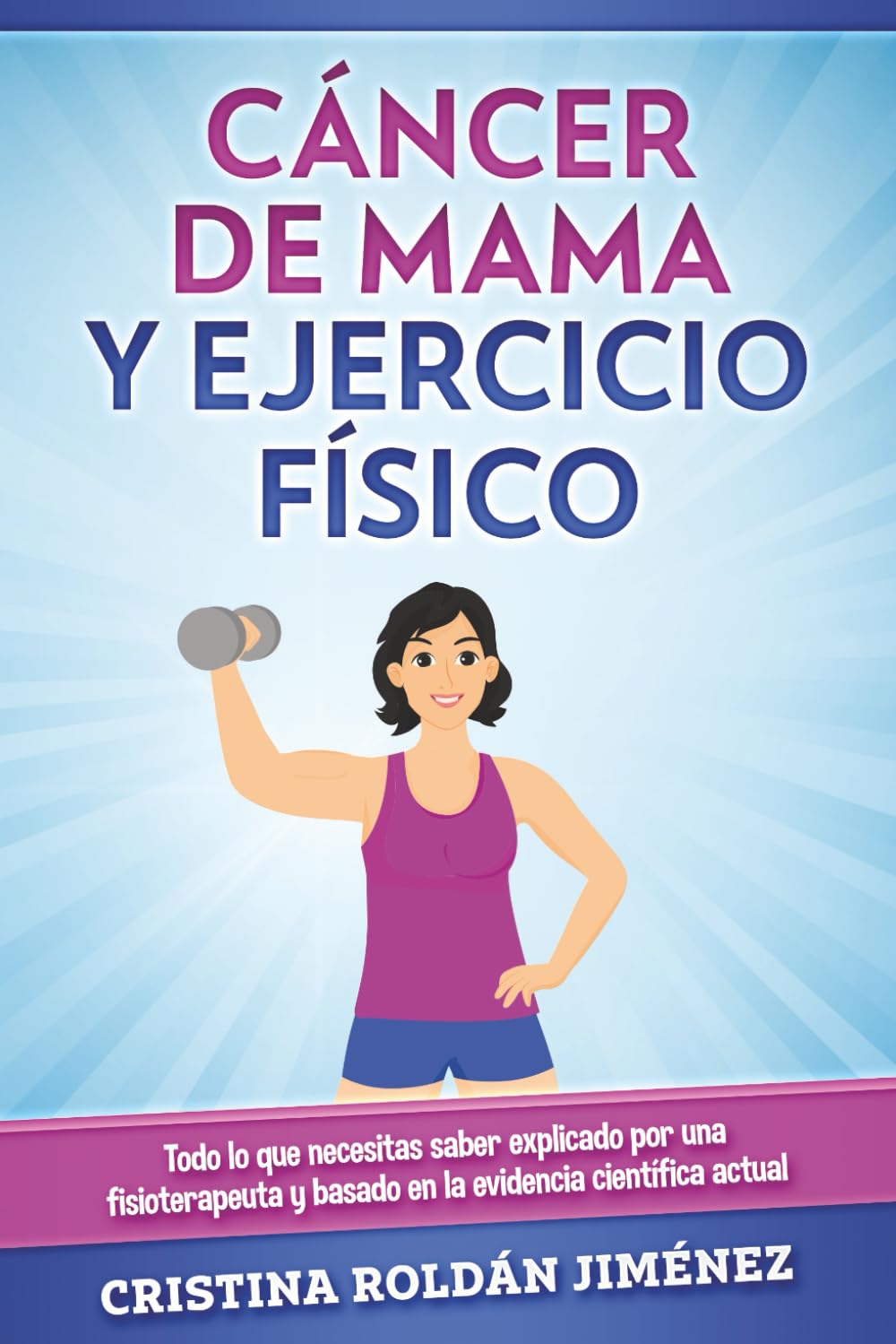 Libro: Cáncer de Mama y Ejercicio Físico: Todo lo que necesitas saber explicado por una fisioterapeuta y basado en la evidencia científica actual (Spanish Edition)