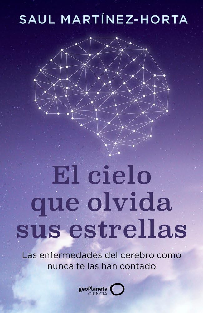 Libro: El cielo que olvida sus estrellas: Las enfermedades del cerebro como nunca te las han contado (geoPlaneta Ciencia)