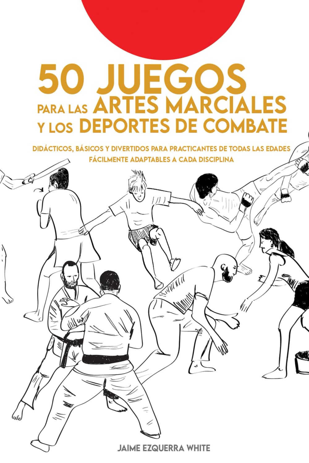 Libro: JUEGOS DIVERTIDOS PARA LAS ARTES MARCIALES: Didácticos y divertidos para practicantes de todas las edades. Fácilmente adaptables a cada disciplina (Spanish Edition)