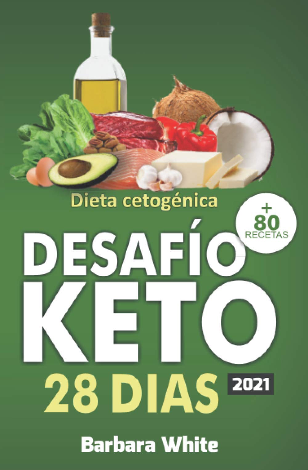 Libro: Desafío KETO 28 días: Dieta cetogénica 2021, para una rápida pérdida de peso y quema de grasa en solo 28 dias + 80 Recetas (Spanish Edition)