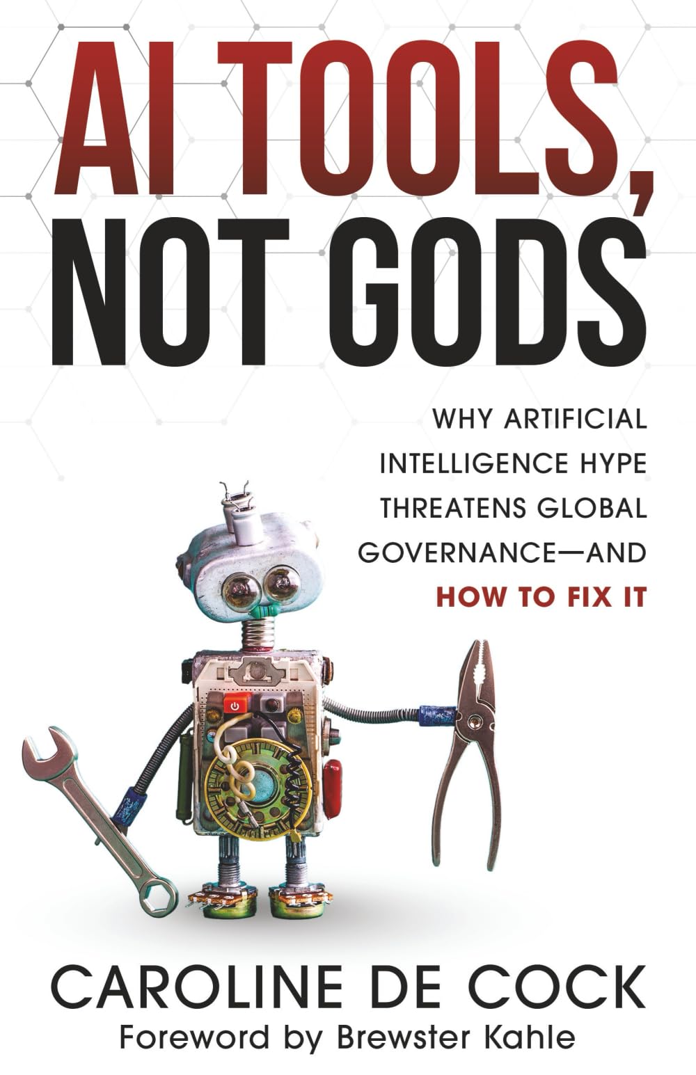 AI Tools, Not Gods: Why Artificial Intelligence Hype Threatens Global Governance—and How to Fix It