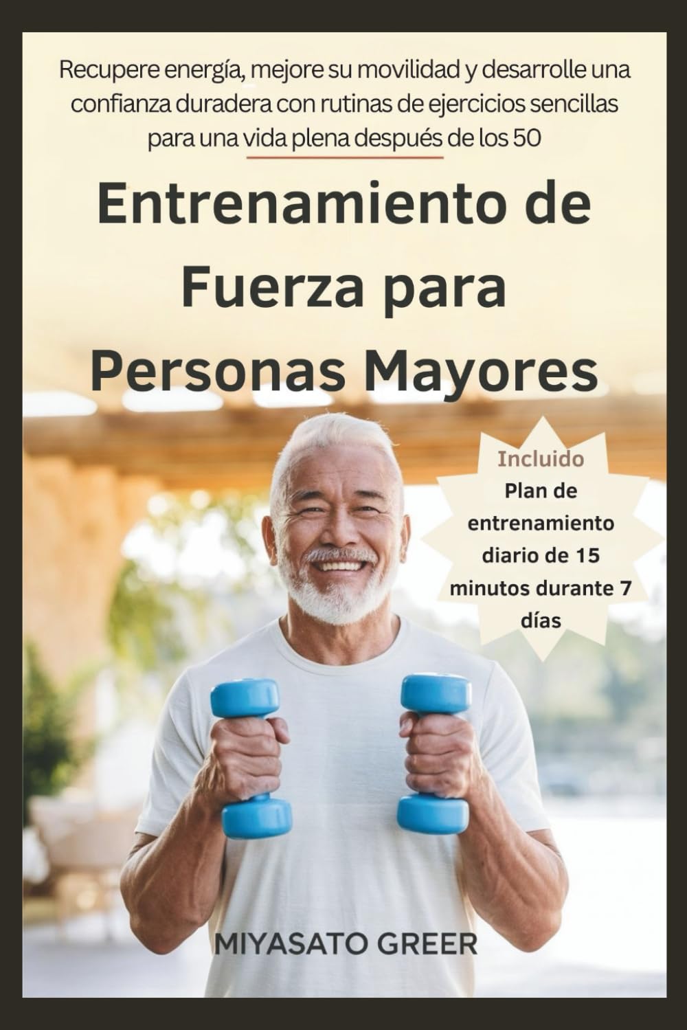 Libro: Entrenamiento de Fuerza para Personas Mayores: Recupere energía, mejore su movilidad y desarrolle una confianza duradera con rutinas de ejercicios ... plena después de los 50 (Spanish Edition)
