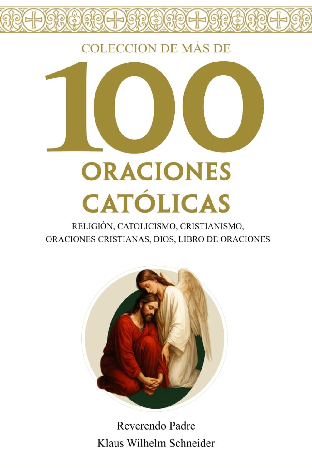 Libro: Colección de más de 100 Oraciones Católicas: Oraciones Catolicas, Religión, Catolicismo, Cristianismo, Oraciones cristianas, Dios, Libro de oraciones
